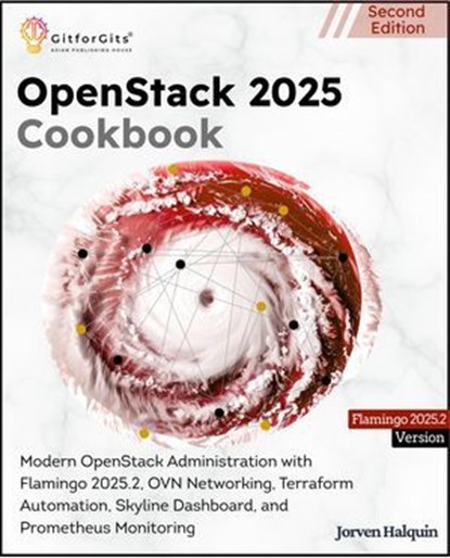 OpenStack 2025 Cookbook, Second Edition, Jorven Halquin - Ebook - 9798233389344