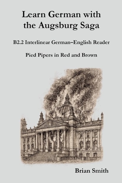 Learn German with the Augsburg Saga - B2.2 Interlinear German-English Reader, Brian Smith - Paperback - 9798233390340