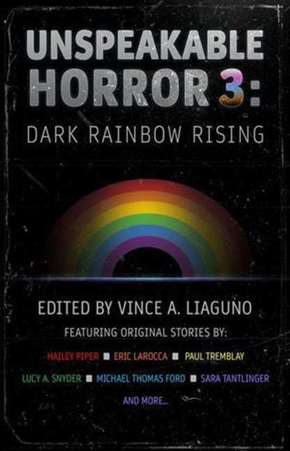 Unspeakable Horror 3: Dark Rainbow Rising, Paul Tremblay ; Eric LaRocca ; Lucy A. Snyder ; Hailey Piper ; J. Daniel Stone ; Maxwell Ian Gold ; Amanda M. Blake ; Sara Tantlinger - Ebook - 9798233399145
