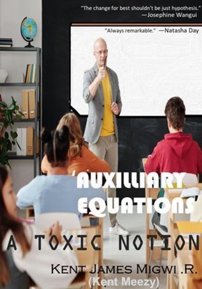 'Auxilliary Equations': A Toxic Notion, Kent James Migwi .R. - Ebook - 9798233406898