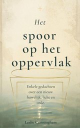 Het spoor op het oppervlak : Enkele gedachten over een nieuw huwelijk, licht en orde. - Leslie Cunningham - 9798233409066