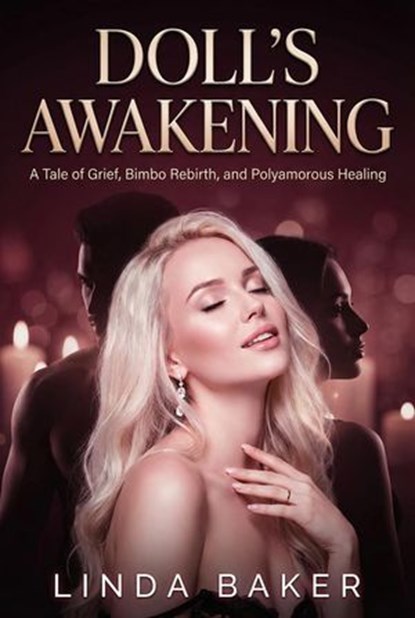 Doll's Awakening: A Tale of Grief, Bimbo Rebirth, and Polyamorous Healing, Linda Baker - Ebook - 9798233414701