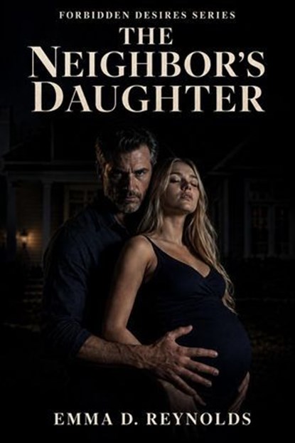 The Neighbor's Daughter: An Older Man Younger Woman Age Gap Romance, Emma D. Reynolds - Ebook - 9798233415838