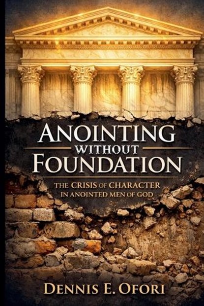 Anointing Without Foundation, Dennis Ofori - Paperback - 9798233427145