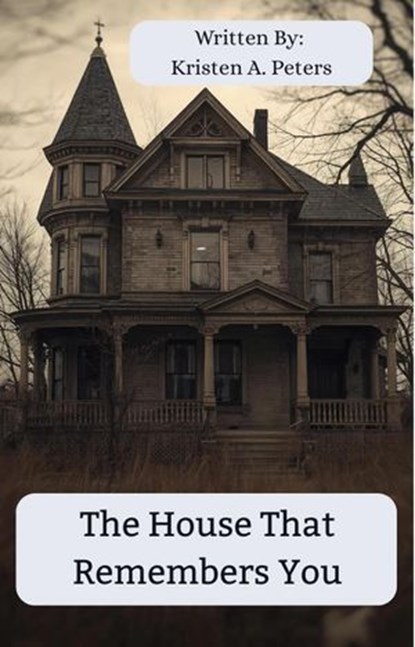 The House That Remembers You, Kristen A. Peters - Ebook - 9798233434594