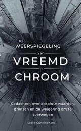 De weerspiegeling van vreemd chroom: Gedachten over absolute waarden, grenzen en de weigering om te overwegen - Leslie Cunningham - 9798233443275