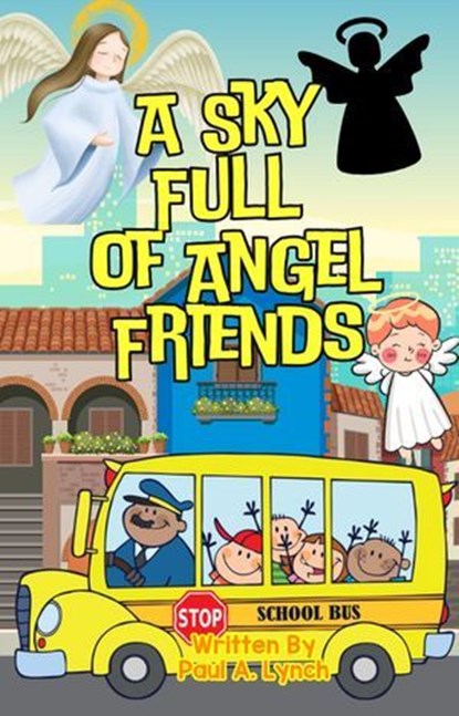 A Sky Full of Angel Friends, Paul A. Lynch - Ebook - 9798233452383