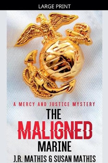 The Maligned Marine, J R Mathis ; Susan Mathis - Paperback - 9798233464430