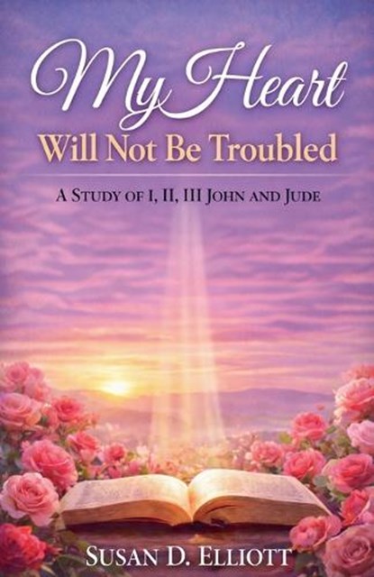My Heart Will Not Be Troubled, Susan D Elliott - Paperback - 9798233475849