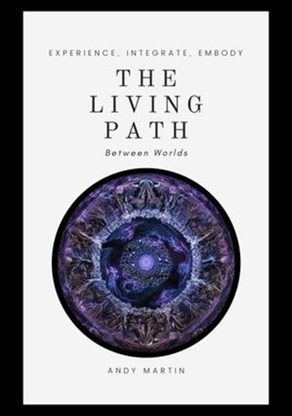 The Living Path: Between Worlds, Andy Martin - Ebook - 9798233478000