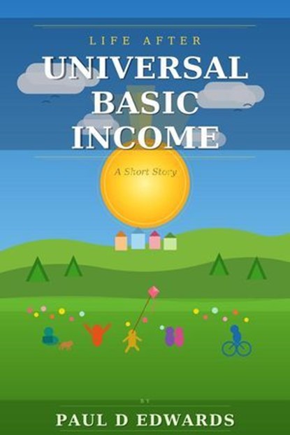 Life After Universal Basic Income A Short Story, Paul Edwards - Ebook - 9798233481154