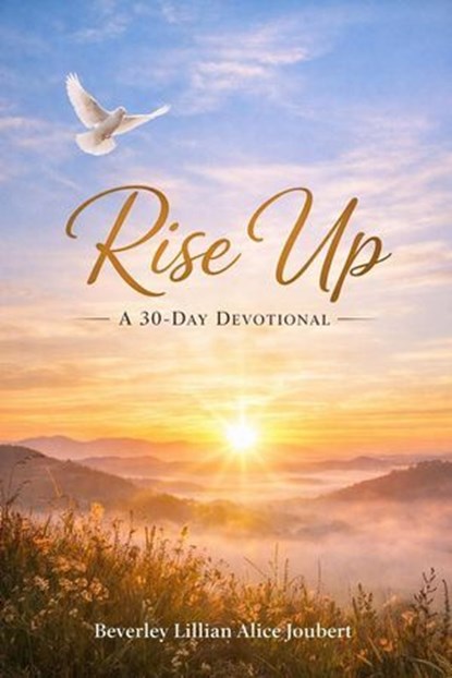 Rise Up - A 30 Day Devotional, Beverley Lilliann Alice Joubert - Ebook - 9798233502699