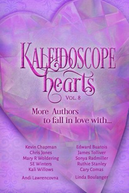 Kaleidoscope Hearts Vol. 8, Andi Lawrencovna ; Cary Comas ; Chris Jones ; Edward Buatois ; James M. Tolliver ; Kali Willows ; Kevin Chapman ; Linda Boulanger ; Mary R. Woldering ; Ruthie Stanley ; SE Winters ; Sonya Radmiller - Ebook - 9798233503238