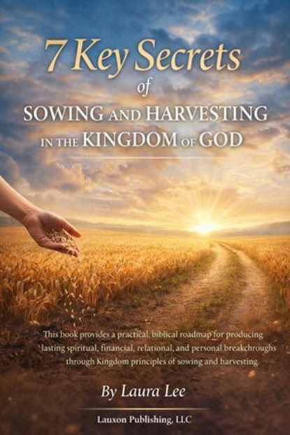 7 Key Secrets of Sowing and Harvesting in the Kingdom of God, Laura Lee - Ebook - 9798233511288