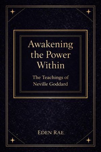 Awakening the Power Within: The Teachings of Neville Goddard, Eden Rae - Ebook - 9798233543203