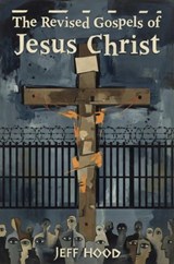 The Revised Gospels of Jesus Christ - Jeff Hood - 9798233549199