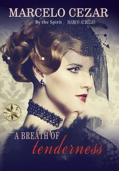 A Breath of Tenderness, Marcelo Cezar ; By the Spirit Marco Aurélio - Ebook - 9798233553721