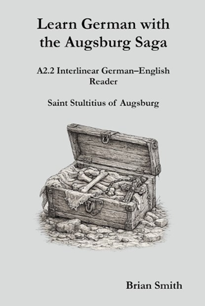 Learn German with the Augsburg Saga - A2.2 Interlinear German-English Reader, Brian Smith - Paperback - 9798233558276