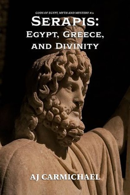 Serapis: Egypt, Greece, and Divinity, AJ Carmichael - Ebook - 9798233559297