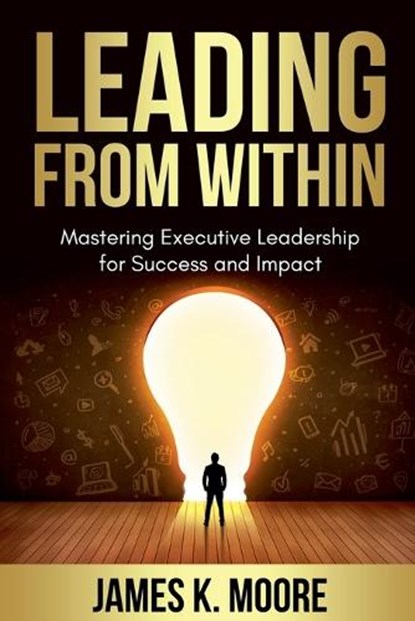 Leading from Within, James Moore - Paperback - 9798233570650