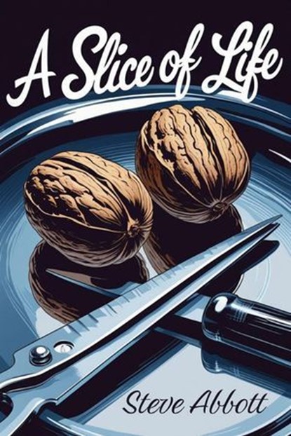 A Slice Of Life, Steve Abbott - Ebook - 9798233576492