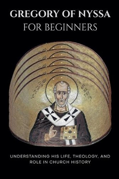 Gregory of Nyssa for Beginners, Leo Eusebius - Paperback - 9798233581069