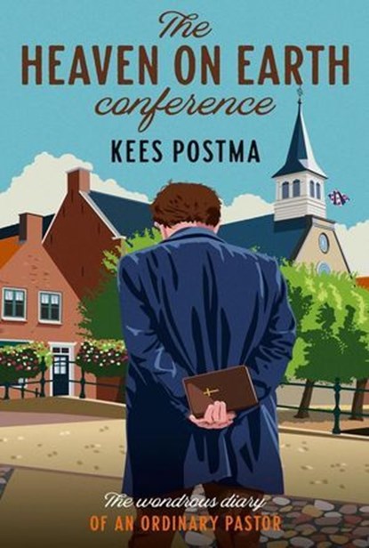 The Heaven on Earth Conference: The Wondrous Diary of an Ordinary Pastor, Kees Postma - Ebook - 9798233583483