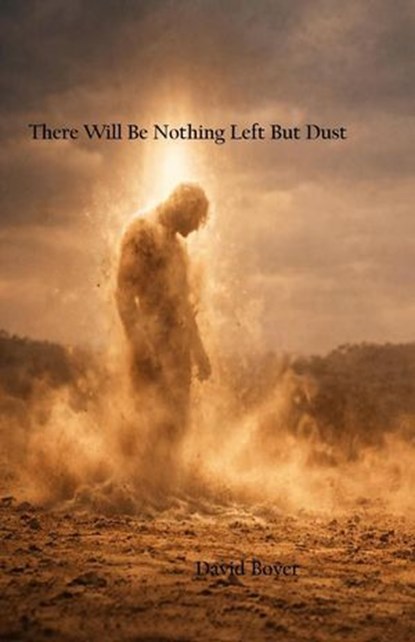 There Will Be Nothing Left But Dust, David Boyer - Ebook - 9798233592393