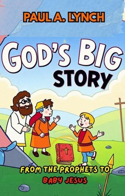 God's Big Story: From the Prophets to Baby Jesus, Paul A. Lynch - Ebook - 9798233595950
