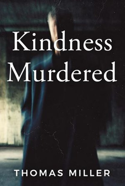 Kindness Murdered, Thomas Miller - Ebook - 9798233600128