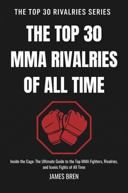 The Top 30 MMA Rivalries of all Time, James Bren - Ebook - 9798233600838