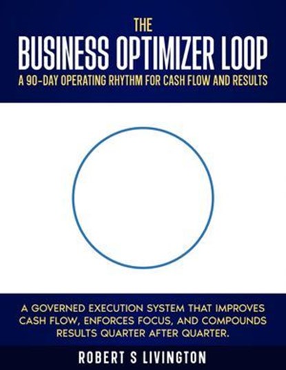The Business Optimizser Loop, Robert S Livingston - Ebook - 9798233610189