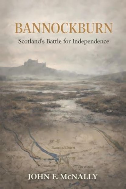 Bannockburn: Scotland’s Battle for Independence, Gaelic Heritage Collection ; John F. McNally - Ebook - 9798233621406