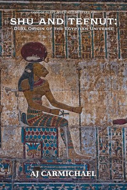 Shu and Tefnut: Dual Origin of the Egyptian Universe, AJ Carmichael - Ebook - 9798233627156