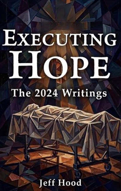 Executing Hope: The 2024 Writings, Jeff Hood - Ebook - 9798233659454