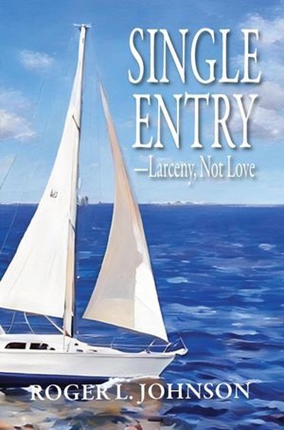 Single Entry—Larceny, Not Love, Roger L. Johnson - Ebook - 9798233676833