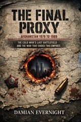THE FINAL PROXY: Afghanistan 1979 to 1989 - Damian Evernight - 9798233682346