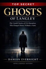 GHOSTS OF LANGLEY: The Untold Stories of CIA Operatives Who Changed History Without a Name - Damian Evernight - 9798233698439