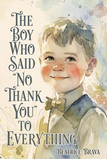 The Boy Who Said "No Thank You" to Everything, Beatrice Brava - Ebook - 9798233703355