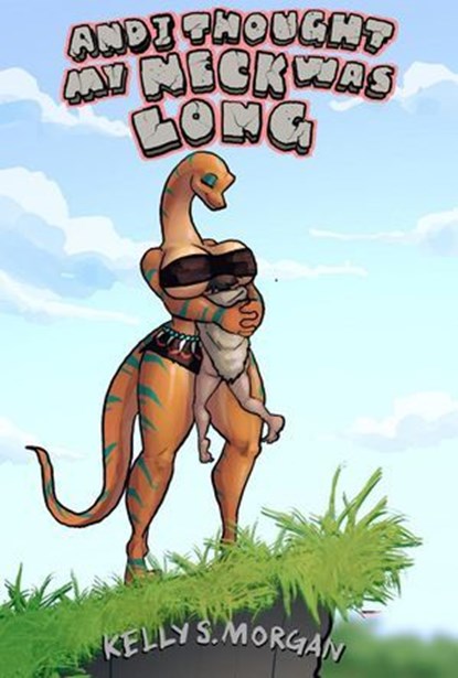 And I Thought My NECK Was Long, Kelly S. Morgan - Ebook - 9798233711077