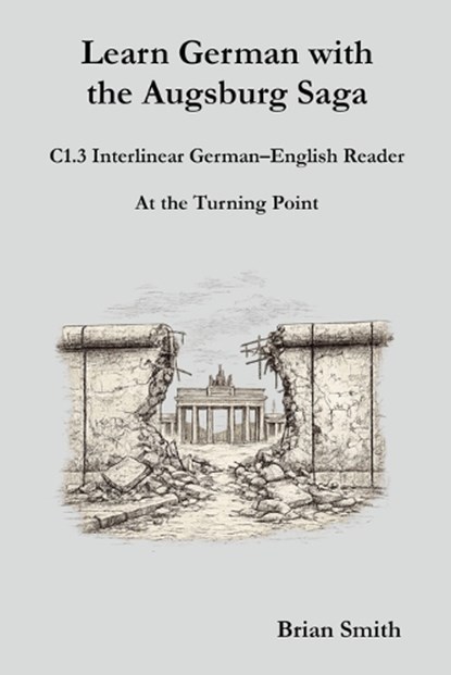 Learn German with the Augsburg Saga - C1.3 Interlinear German-English Reader, Brian Smith - Paperback - 9798233718557