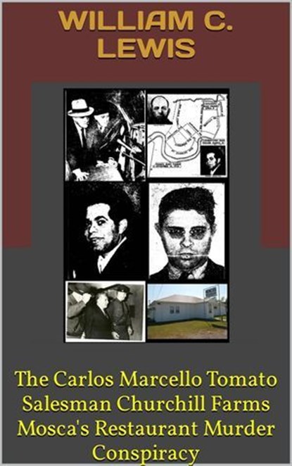 The Carlos Marcello Tomato Salesman Churchill Farms Mosca's Restaurant Murder Conspiracy, William C. Lewis - Ebook - 9798233755699