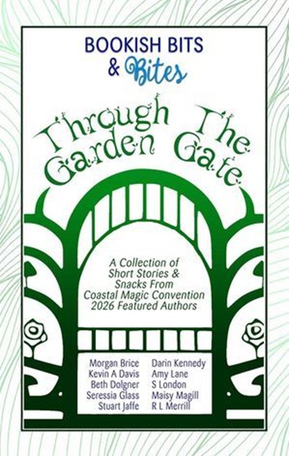 Bookish Bits & Bites: Through the Garden Gate, Morgan Brice ; Kevin A Davis ; Beth Dolgner ; Seressia Glass ; Stuart Jaffe ; Darin Kennedy ; Amy Lane ; Siera London ; Maisy Magill ; R. L. Merrill - Ebook - 9798233760648