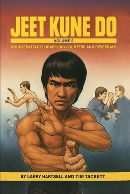 Jeet Kune Do Volume 2: Counterattack Grappling Counters and Reversals, Larry Hartsell ; Tim Tackett - Ebook - 9798233773891
