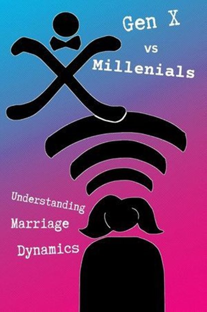GenX vs Millenials - Understanding Marriage Dynamics, Paul Lyons - Ebook - 9798233777554