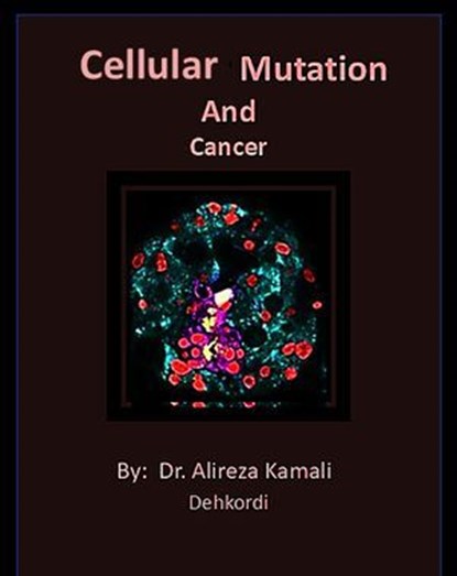 Cellular Mutations and Cancer, Dr. Alireza Kamali Dehkordi - Ebook - 9798233781971