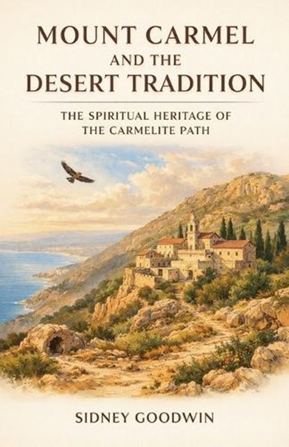 Mount Carmel and the Desert Tradition, Sidney Goodwin - Paperback - 9798233797170