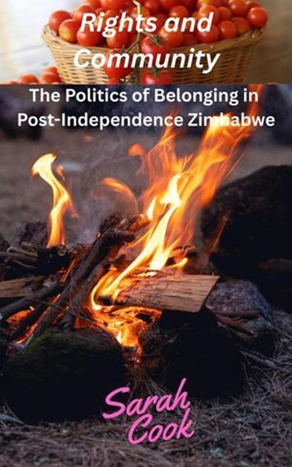 Rights and Community: The Politics of Belonging in Post-Independence Zimbabwe, Sarah Cook - Ebook - 9798233800436