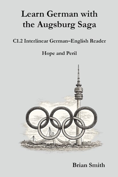 Learn German with the Augsburg Saga - C1.2 Interlinear German-English Reader, Brian Smith - Paperback - 9798233805479