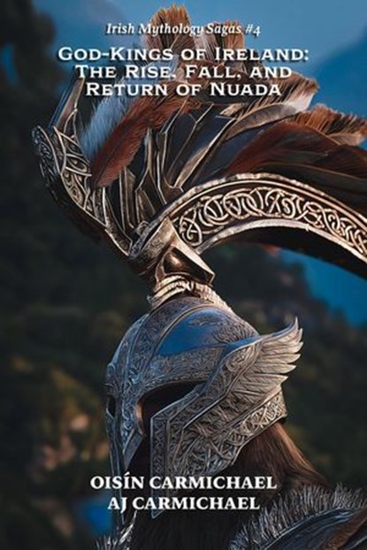 God-Kings of Ireland: The Rise, Fall, and Return of Nuada, AJ Carmichael ; Oisín Carmichael - Ebook - 9798233810367